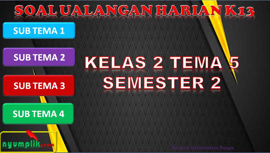 Soal Ulangan Harian Kelas 2 Tema 5