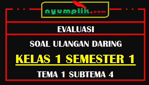 Soal UH Daring Kelas 1 Tema 4 SubTema 4