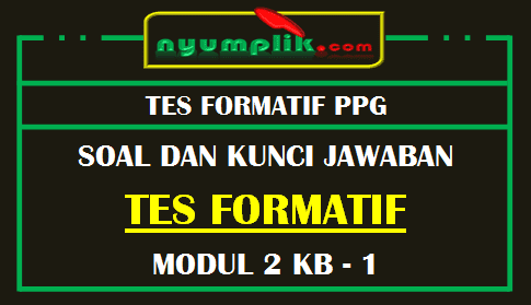 Soal dan Kunci Jawaban Tes Formatif Modul 2 KB 1 PPG 2020