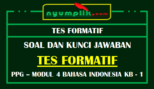 Soal dan Kunci Jawaban Tes Formatif Modul Bahasa Indonesia KB 1 PPG 2020