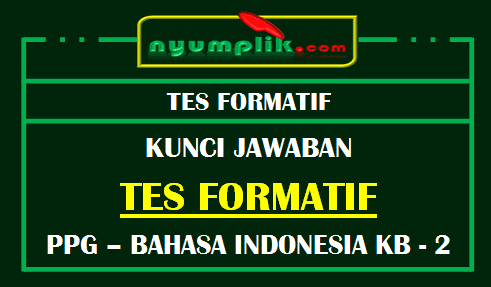 Soal dan Kunci Jawaban Tes Formatif Modul Bahasa Indonesia KB 2 PPG 2020