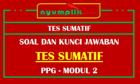 Soal dan Kunci Jawaban Tes Sumatif Modul 2 Peran Guru Dalam Pembelajaran Abad 21 PPG 2020