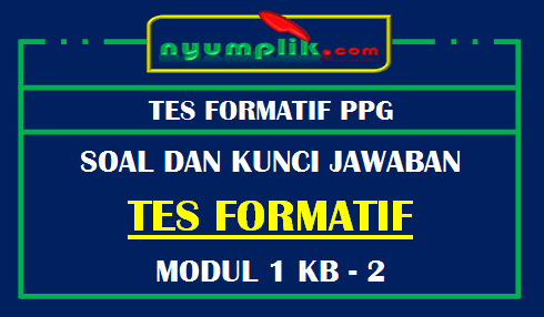 Soal dan Kunci Jawaban Tes Formatif Modul 1 KB 2 PPG 2020