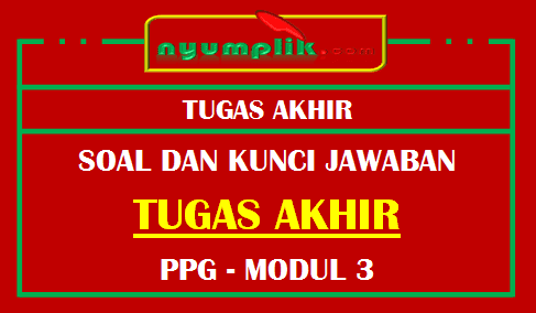 Soal dan Kunci Jawaban Tugas Akhir Modul 3 Pembelajaran Inovatif PPG 2020