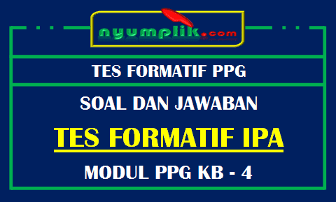 Soal dan Kunci Jawaban Tes Formatif Modul IPA KB 4 PPG Tahun 2020